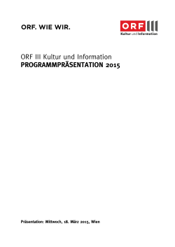 ORF III Kultur und Information PROGRAMMPRÄSENTATION 2015