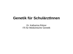 Genetik für SchulärztInnen Dr. Katharina Rötzer FÄ für Medizinische