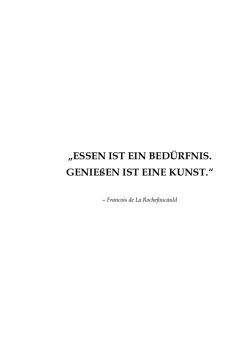 „ESSEN IST EIN BEDÜRFNIS. GENIEßEN IST EINE KUNST.“